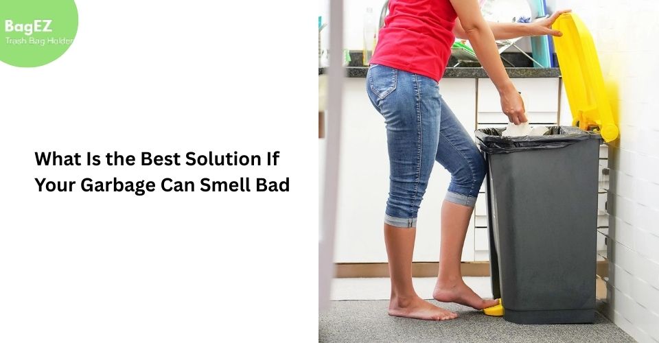 What Is the Best Solution If Your Garbage Can Smell Bad?